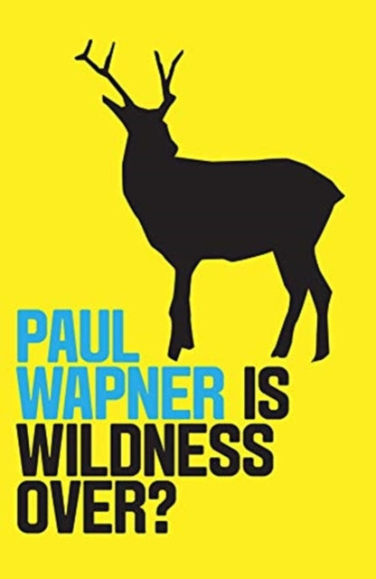 Book cover of: Is Wildness Over?. By: Paul Wapner