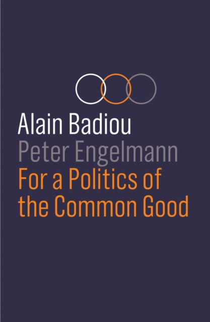 Book cover of: For a Politics of the Common Good. By: Alain Badiou
