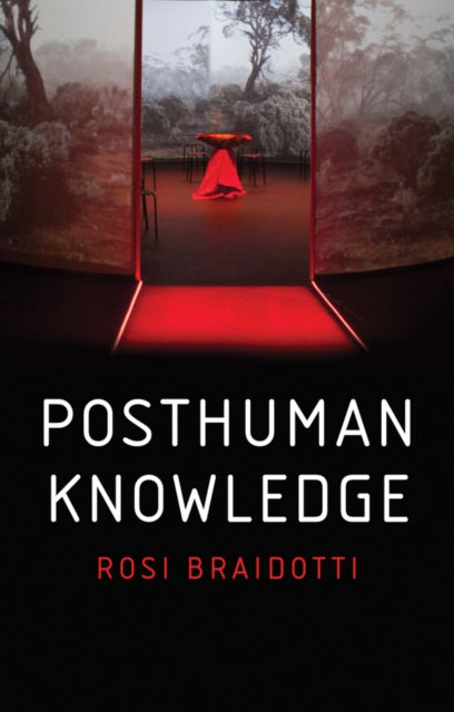 Book cover of: Posthuman Knowledge. By: Rosi Braidotti