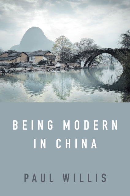 Being Modern in China, A Western Cultural Analysis of Modernity, Tradition and Schooling in China Today