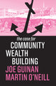 Book cover of: Case for Community Wealth Building. By: Joe Guinan