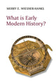 Book cover of: What is Early Modern History?. By: Merry E. Wiesner-Hanks