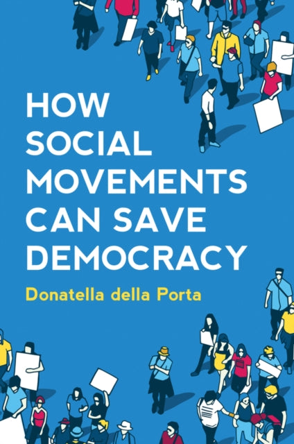 Book cover of: How Social Movements Can Save Democracy. By: Donatella della Porta