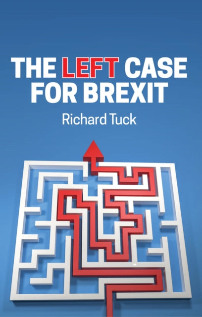 Book cover of: Left Case for Brexit. By: Richard Tuck