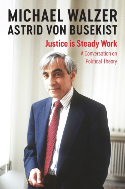 Book cover of: Justice is Steady Work. By: Michael Walzer