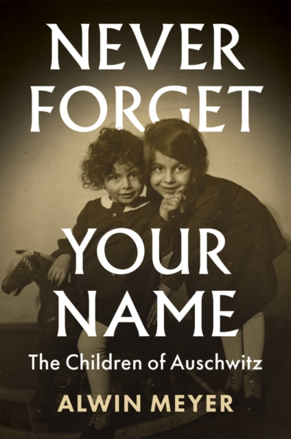 Book cover of: Never Forget Your Name. By: Alwin Meyer