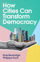 Book cover of: How Cities Can Transform Democracy. By: Ross Beveridge