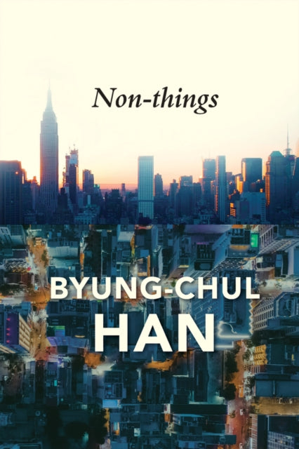 Non-things, Upheaval in the Lifeworld 9781509551705 Byung-Chul Han