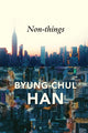 Non-things, Upheaval in the Lifeworld 9781509551705 Byung-Chul Han