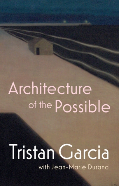Book cover of: Architecture of the Possible. By: Tristan Garcia