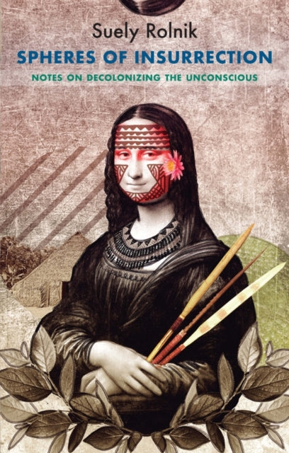 Book cover of: Spheres of Insurrection. By: Suely Rolnik