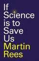 Book cover of: If Science is to Save Us. By: Martin Rees