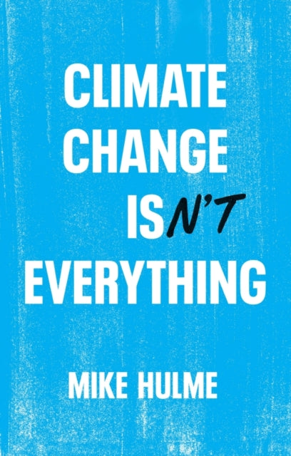 Book cover of: Climate Change isn't Everything. By: Hulme