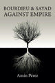 Book cover of: Bourdieu and Sayad Against Empire. By: Pérez
