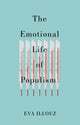 Book cover of: Emotional Life of Populism. By: Illouz
