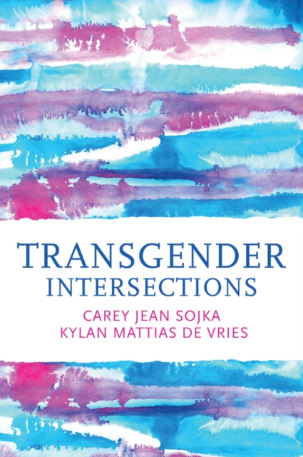 Transgender Intersections, Race and Gender through Identities, Interactions, and Systems of Power 9781509560165 Carey Jean Sojka