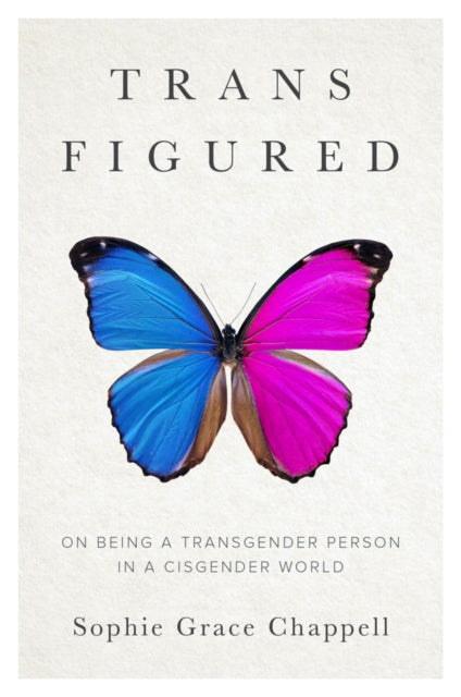 Book cover of: Trans Figured. By: Sophie Grace Chappell