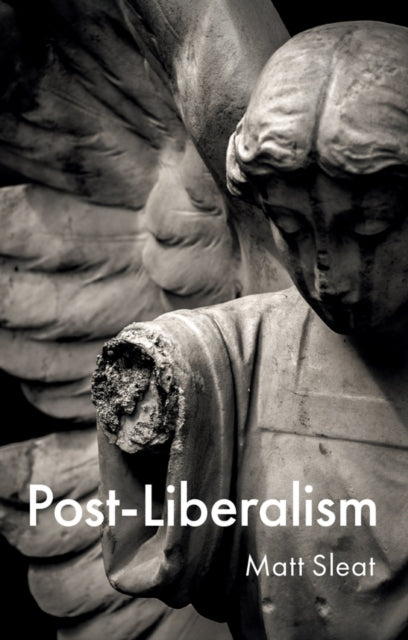 Book cover of: Post-Liberalism. By: SLEAT, MATT