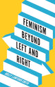 Book cover of: Feminism Beyond Left and Right