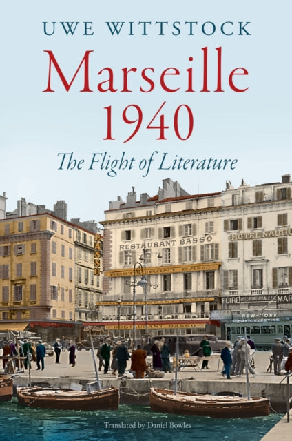 Marseille 1940, The Flight of Literature 9781509565429 Uwe Wittstock
