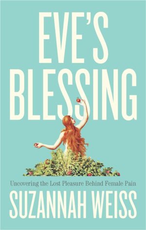 Eve's Blessing, Uncovering the Lost Pleasure Behind Female Pain