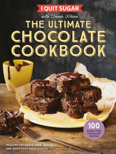 Book cover of: I Quit Sugar The Ultimate Chocolate Cookbook. By: Sarah Wilson