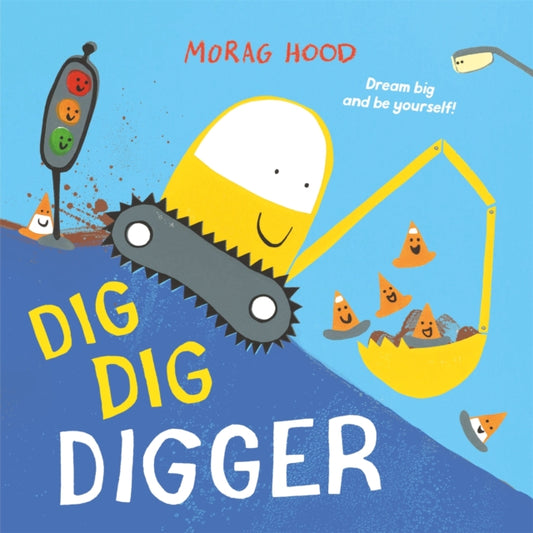 Dig, Dig, Digger, A little digger with big dreams 9781509889877 Morag Hood