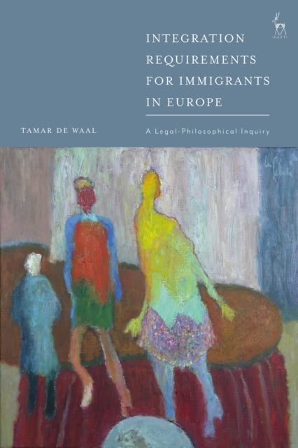Book cover of: Integration Requirements for Immigrants in Europe. By: Tamar de Waal
