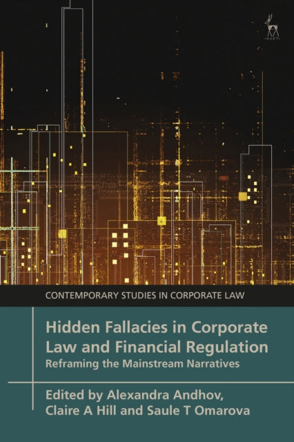 Book cover of: Hidden Fallacies in Corporate Law and Financial Regulation. By: Saule T. Omarova