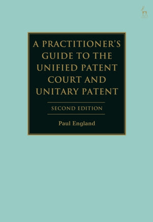 A Practitioner's Guide to the Unified Patent Court and Unitary Patent