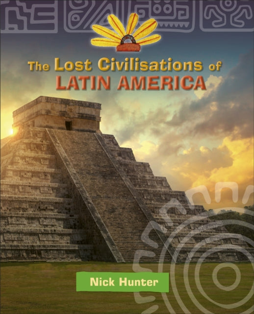 Book cover of: Reading Planet KS2 - The Lost Civilisations of Latin America - Level 8: Supernova (Red+ band). By: Nick Hunter