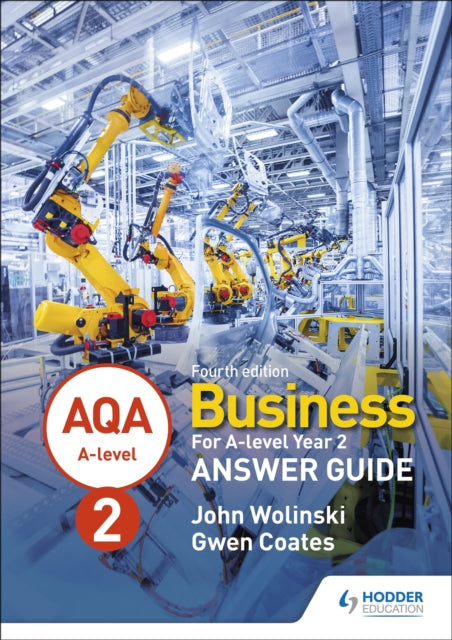Book cover of: AQA A-level Business Year 2 Fourth Edition Answer Guide (Wolinski and Coates). By: John Wolinski