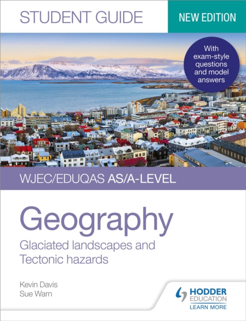 Book cover of: WJEC/Eduqas AS/A-level Geography Student Guide 3: Glaciated landscapes and Tectonic hazards. By: Davis, Kevin