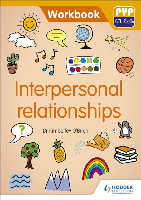 Book cover of: PYP ATL Skills Workbook: Interpersonal relationships. By: Kimberley O'Brien