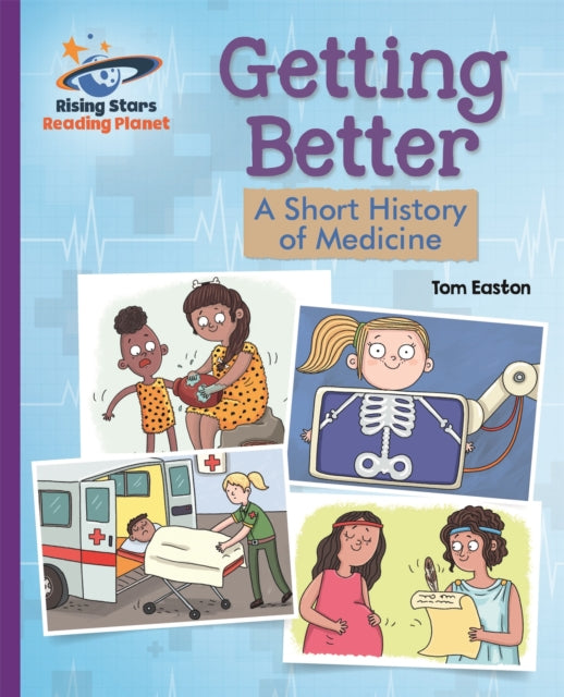 Book cover of: Reading Planet - Getting Better: A Short History of Medicine - Purple: Galaxy. By: Tom Easton