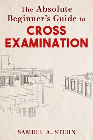 Absolute Beginner's Guide to Cross-Examination