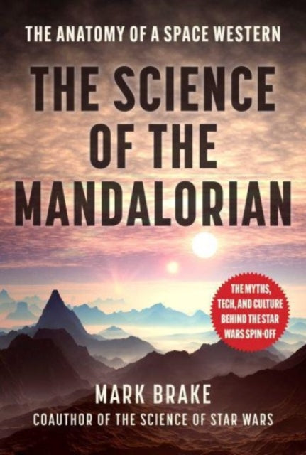 Book cover of: Science of The Mandalorian. By: Mark Brake