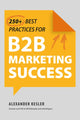Book cover of: 250+ Best Practices for B2B Marketing Success. By: Alexander Kesler