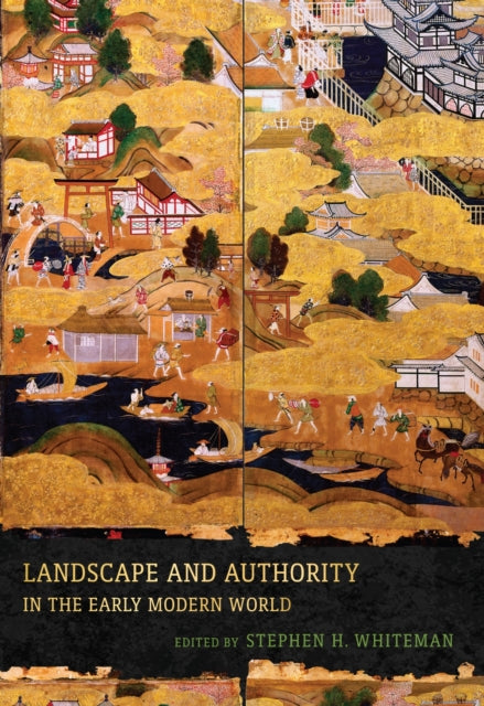 Book cover of: Landscape and Authority in the Early Modern World. By: Stephen H. Whiteman