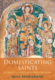 Book cover of: Domesticating Saints in Medieval and Early Modern Rome. By: Maya Maskarinec