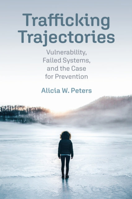 Book cover of: Trafficking Trajectories. By: Alicia W. Peters