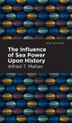 Book cover of: Influence of Sea Power Upon History. By: Alfred T. Mahan
