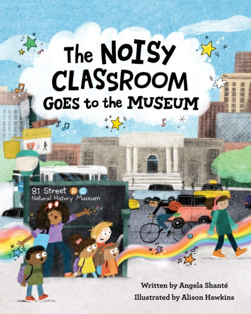 Book cover of: Noisy Classroom Goes to the Museum. By: Angela Shanté