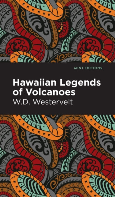 Book cover of: Hawaiian Legends of Volcanoes. By: W. D. Westervelt