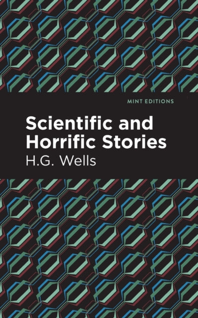 Book cover of: Scientific and Horrific Stories. By: H. G. Wells