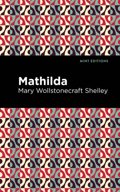 Book cover of: Mathilda. By: Mary Shelley