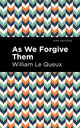 Book cover of: As We Forgive Them. By: William Le Queux