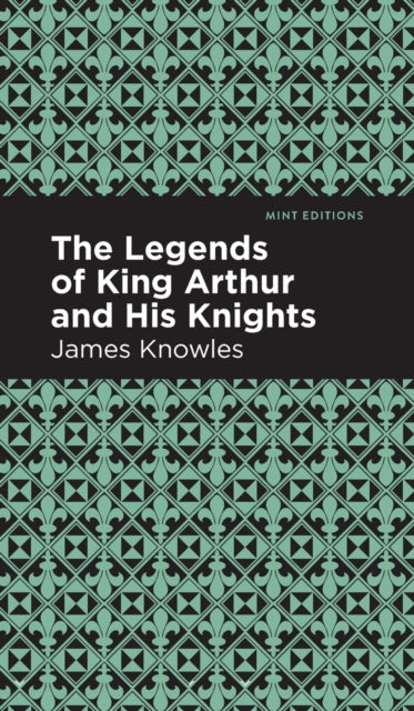The Legends of King Arthur and His Knights