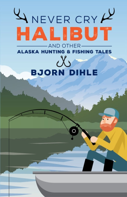 Book cover of: Never Cry Halibut. By: Bjorn Dihle