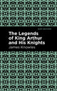 Book cover of: Legends of King Arthur and His Knights. By: Knowles, James